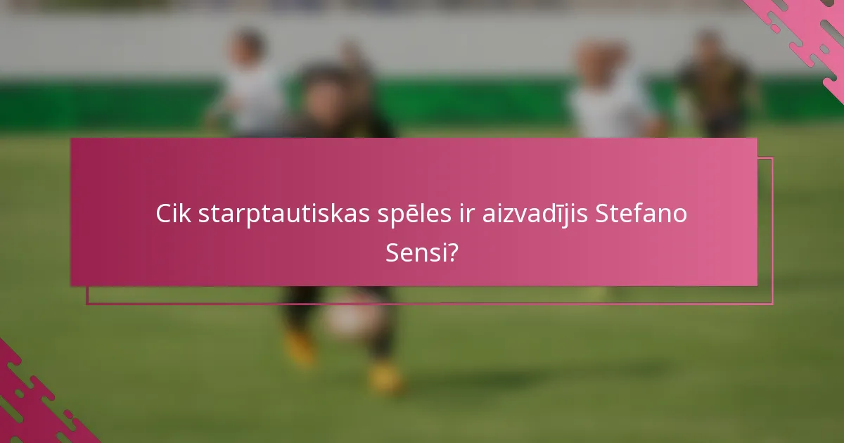 Cik starptautiskas spēles ir aizvadījis Stefano Sensi?