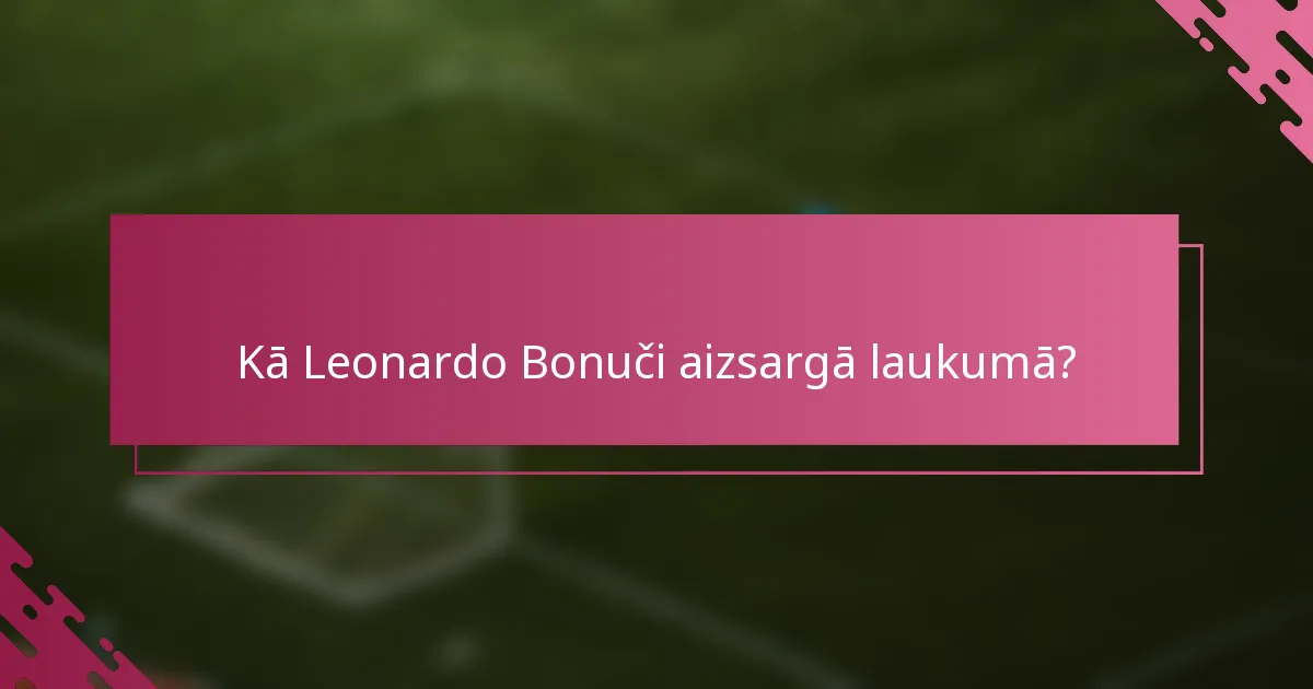 Kā Leonardo Bonuči aizsargā laukumā?