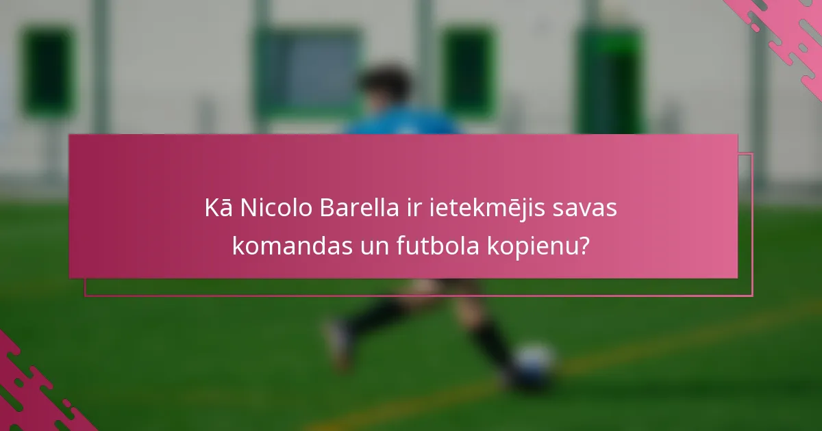 Kā Nicolo Barella ir ietekmējis savas komandas un futbola kopienu?