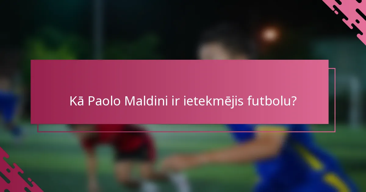 Kā Paolo Maldini ir ietekmējis futbolu?