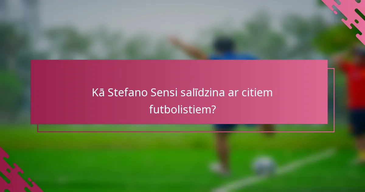 Kā Stefano Sensi salīdzina ar citiem futbolistiem?