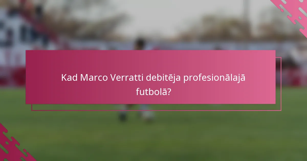 Kad Marco Verratti debitēja profesionālajā futbolā?