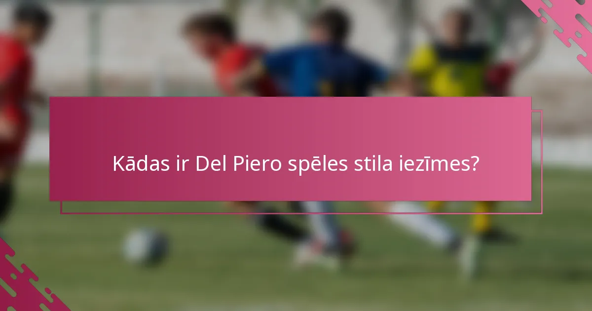 Kādas ir Del Piero spēles stila iezīmes?