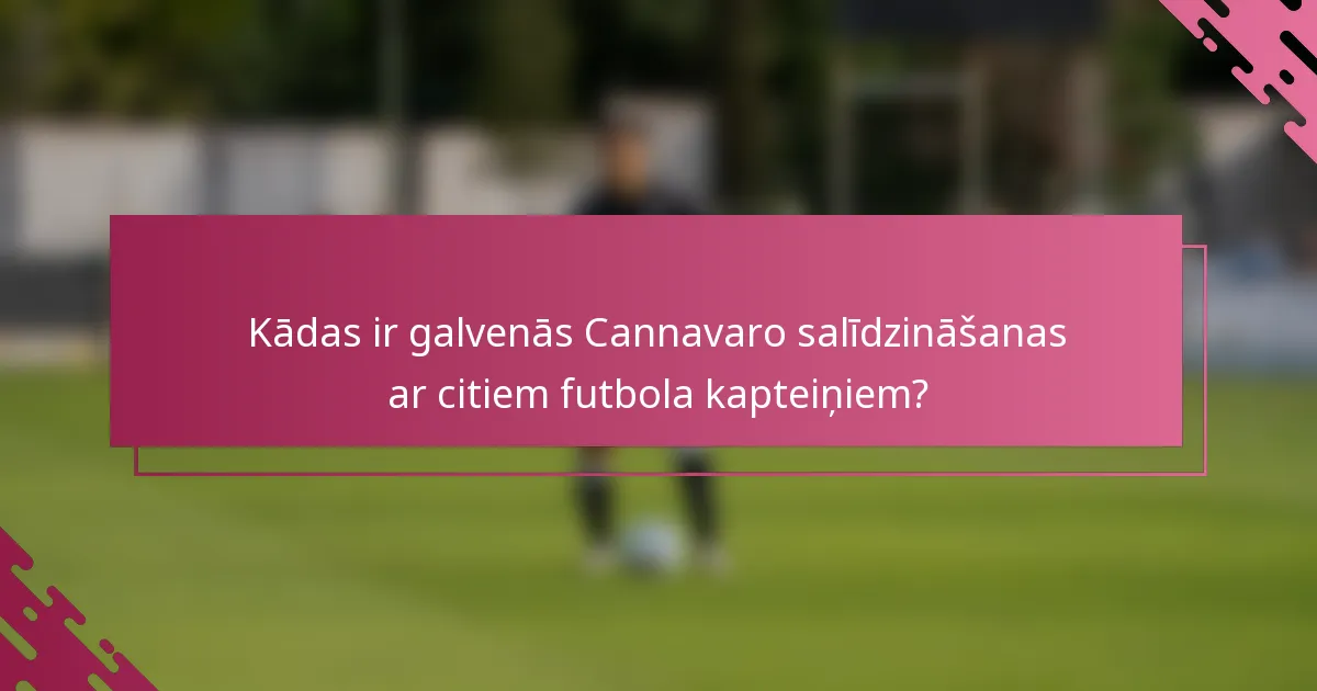 Kādas ir galvenās Cannavaro salīdzināšanas ar citiem futbola kapteiņiem?