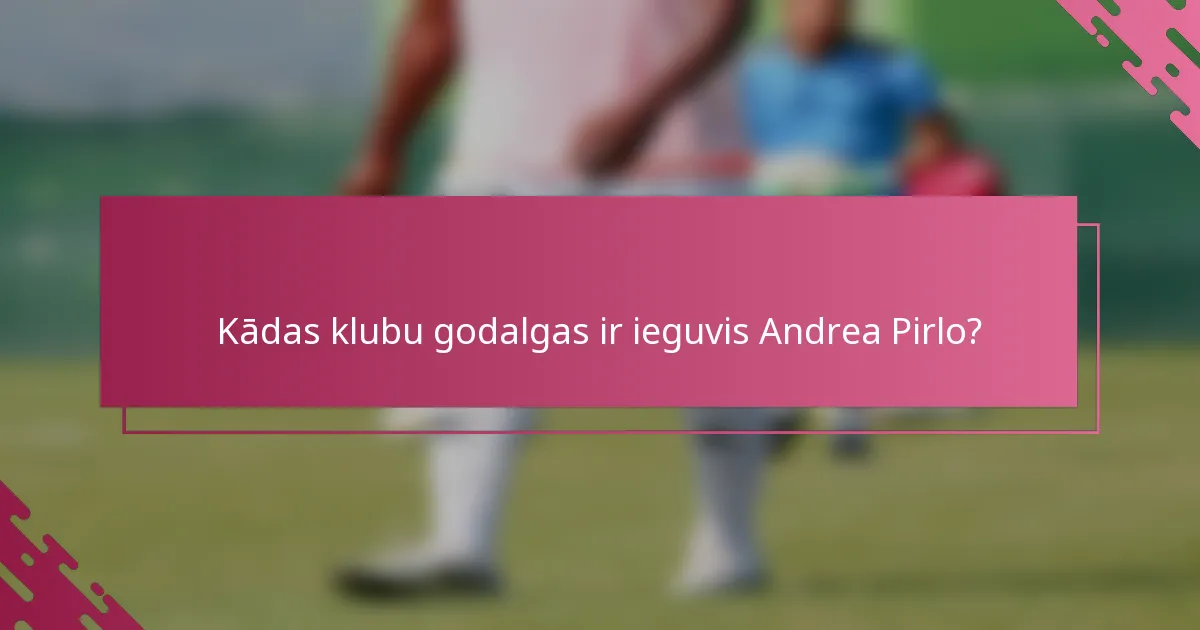 Kādas klubu godalgas ir ieguvis Andrea Pirlo?