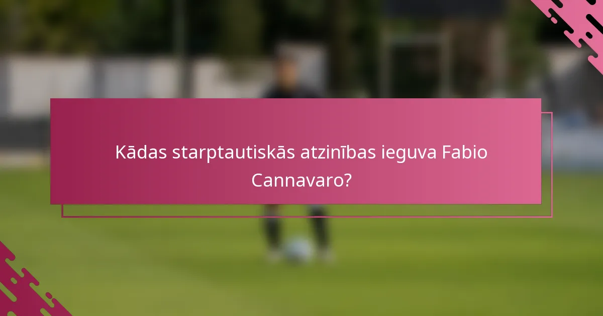 Kādas starptautiskās atzinības ieguva Fabio Cannavaro?