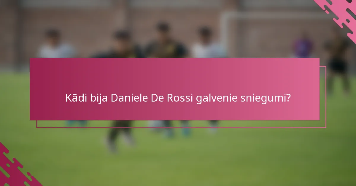 Kādi bija Daniele De Rossi galvenie sniegumi?