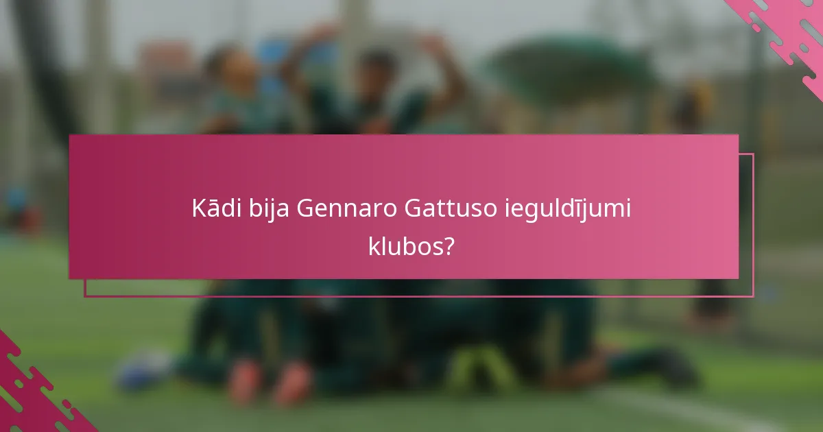 Kādi bija Gennaro Gattuso ieguldījumi klubos?
