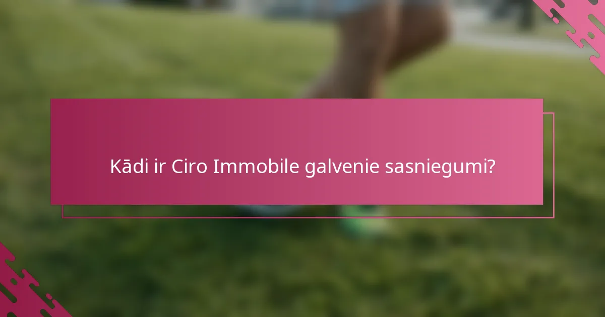 Kādi ir Ciro Immobile galvenie sasniegumi?