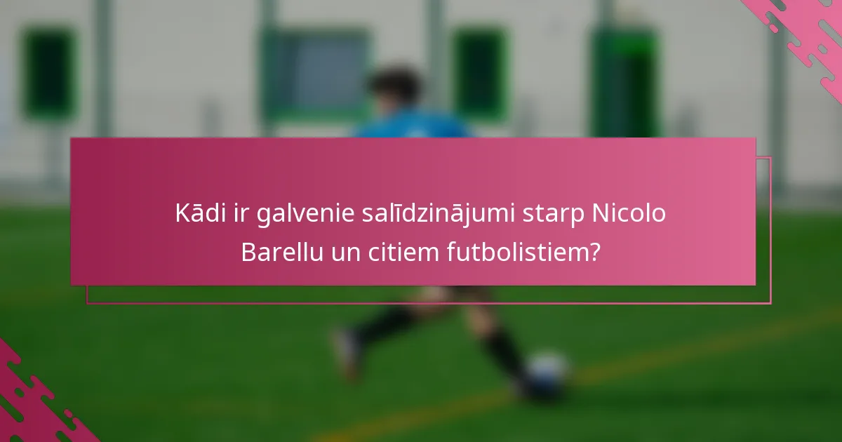 Kādi ir galvenie salīdzinājumi starp Nicolo Barellu un citiem futbolistiem?