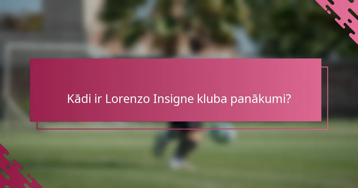 Kādi ir Lorenzo Insigne kluba panākumi?