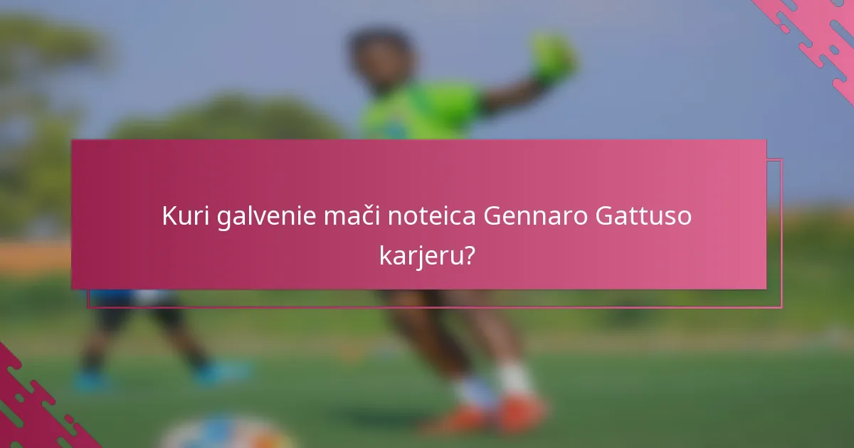 Kuri galvenie mači noteica Gennaro Gattuso karjeru?