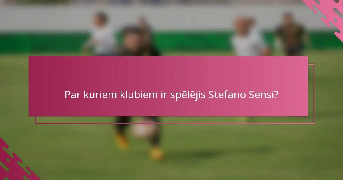 Par kuriem klubiem ir spēlējis Stefano Sensi?